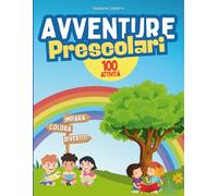 Avventure Prescolari: Libro Prescolare XXL - Metodo Montessori: Prepariamoci per la prima con 100 Attività Divertenti TUTTE A COLORI! Impara in ... 3-6 anni #letturatemprana #giochiedidattici