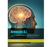 Avvocato A.I.: Guida Strategica all'Intelligenza Artificiale per il Legale del Futuro
