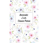 Avvocato Delle Cause Perse. Un Quaderno appunti Avvocato: Regalo laurea avvocato - Quaderno appunti avvocato ideale come regalo per avvocato uomo o donna.