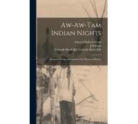 Aw-Aw-Tam Indian Nights; Being The Myths And Legends Of The Pimas Of Arizona