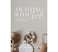 Awaiting with Faith: An 8-Week Devotional for Expecting Mothers: Preparing Your Heart, Mind, and Spirit for Birth