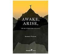 Awake, Arise, Or Be Forever Fallen!