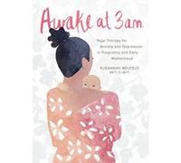 Awake at 3:00 a.m.: Yoga Therapy for Anxiety and Depression in Pregnancy and Early Motherhood - [Version Originale] Inconnu (Auteur)