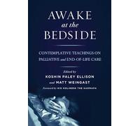 Awake at the Bedside: Contemplative Teachings on Palliative and End-of-Life Care