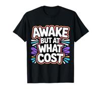 Awake But at What Cost Existence endormie Sarcastique |- T-Shirt