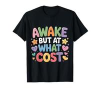 Awake But at What Cost Sarcastic Sleepy Existence - T-Shirt