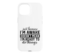 Awake But Not Ready to Do Things Humour Sarcastique Coque pour iPhone 15