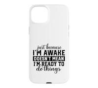 Awake But Not Ready to Do Things Humour Sarcastique Coque pour iPhone 15 Plus