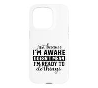 Awake But Not Ready to Do Things Humour Sarcastique Coque pour iPhone 15 Pro