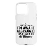 Awake But Not Ready to Do Things Humour Sarcastique Coque pour iPhone 15 Pro Max