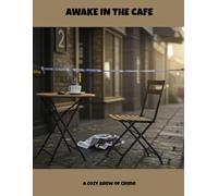 Awake In The Cafe: A Cozy Brew Of Crime