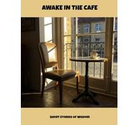 Awake In The Cafe: Short Stories Of Wisdom