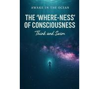 AWAKE IN THE OCEAN: The 'Where-ness' of Consciousness
