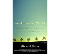 Awake in the World: Teachings from Yoga and Buddhism for Living an Engaged Life