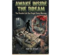 Awake Inside the Dream: The Parallel Life You Forget Every Morning