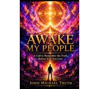 AWAKE MY PEOPLE: A Call to Remember the Truth Before It Is Too Late