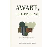 AWAKE, O SLEEPING GIANT!: Poems on Nigeria’s Leadership Crisis, Youth Exodus, and National Rebirth