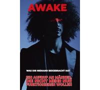Awake - Was dir als Mann niemand beigebracht hat.: Ein Aufruf an Männer, die nicht mehr nur funktionieren wollen.