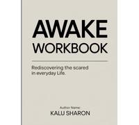 Awake Workbook: Rediscovering The Scared in Everyday Life