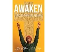 Awaken 7 Days To Spiritual Renewal: 7 Days To Spiritual Awakening: A Daily Devotional For Empowering Your Spirit
