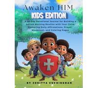 Awaken Him Kids Edition: A 28-Day Devotional Journal for Building a Sacred Morning Routine with Your Child: Featuring Daily Affirmations, Prayer, Movement, and Coloring Pages