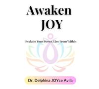 Awaken JOY: Reclaim Your Power. Live From Within.