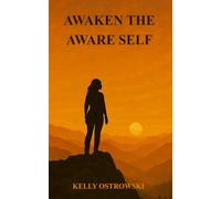 Awaken The Aware Self: A Survivor’s Guide to Healing, Emotional Awareness, and Reclaiming Your Life