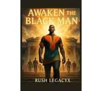 Awaken the Black Man: The Blueprint to Rebuild, Reclaim, and Rise