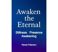 Awaken The Eternal: Discover Deeper Presence in Solitude and Stillness