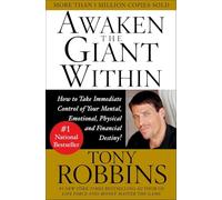 Awaken the Giant Within: How to Take Immediate Control of Your Mental, Emotional, Physical and Financial