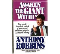 Awaken the Giant Within: How to Take Immediate Control of Your Mental, Emotional, Physical & Financial Destiny!