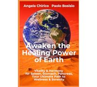 Awaken the Healing Power of Earth: Natural Remedies,Taoist Practices and Herbal Recipes to Heal Digestion, Boost Energy and Balance Emotions: Balance ... for Spleen, Pancreas & Stomach Health