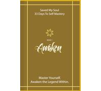 Awaken the Legend Within: Saved My Soul - 33 Days To Self Mastery | Book 1