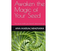 Awaken the Magic of Your Seed: The secret inside you haven't discovered yet