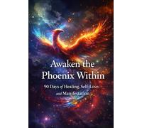 Awaken The Phoenix Within: A 90-Day Devotional for Self-Love, Manifestation, and Healing After Trauma, Addiction, or Incarceration