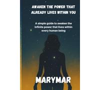 Awaken the power that already lives within you: A simple guide to awaken the infinite power that lives within every human being