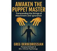 Awaken the Puppet Master: Transcending the Strings of Attachment and Ignorance