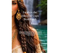 Awaken the Queen of Cups Workbook: Emotional Healing, Intuition, and Heart-Centered Self-Mastery