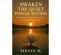 AWAKEN THE QUIET POWER WITHIN: A Reflective Journal to Embrace Calm Confidence and Inner Power