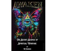 AWAKEN: The Secret Science of Spiritual Warfare