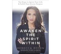 Awaken the Spirit Within 10 Steps to Ignite Your Life and Fulfill Your Divine Purpose by Rebecca Rosen & Samantha Rose Rebecca Rosen Samantha Rose (Auteur)