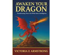 Awaken Your Dragon: Transforming Your Life With Inner Intelligence