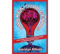 Awaken Your Genius: A Seven-Step Path to Freeing Your Creativity and Manifesting Your Dreams