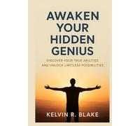 Awaken Your Hidden Genius: Discover your true abilities and unlock limitless possibilities