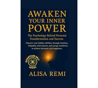 Awaken Your Inner Power The Psychology Behind Personal Transformation and Success: Discover your hidden abilities through intuition, telepathy, ... sensitivity to achieve harmony and happiness.
