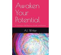 Awaken Your Potential: A Journey to Self-Discovery, Growth, and Purpose