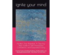 Awaken Your Potential: A Step-by-Step Guide to Self-Awareness, Confidence, and Purposeful Living: Practical Tools for Building Resilience, Healthy ... Relationships - Even When You Feel Stuck