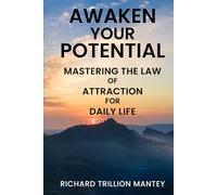 Awaken Your Potential: Mastering the Law of Attraction for Daily Life