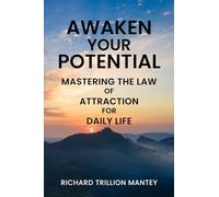 Awaken Your Potential: Mastering the Law of Attraction for Daily Life