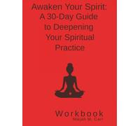 Awaken Your Spirit: A 30-Day Guide to Deepening Your Spiritual Practice Workbook